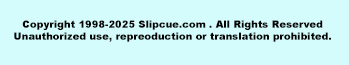Copyright owned by Slipcue.Com.  All Rights Reserved.  
Unauthorized use, reproduction or translation is prohibited.